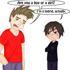 Are you a boy or a girl? I'm a hybrid, actually.