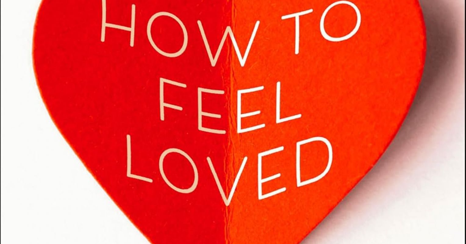 How to Feel Loved: A Book to Revolutionize Relationships